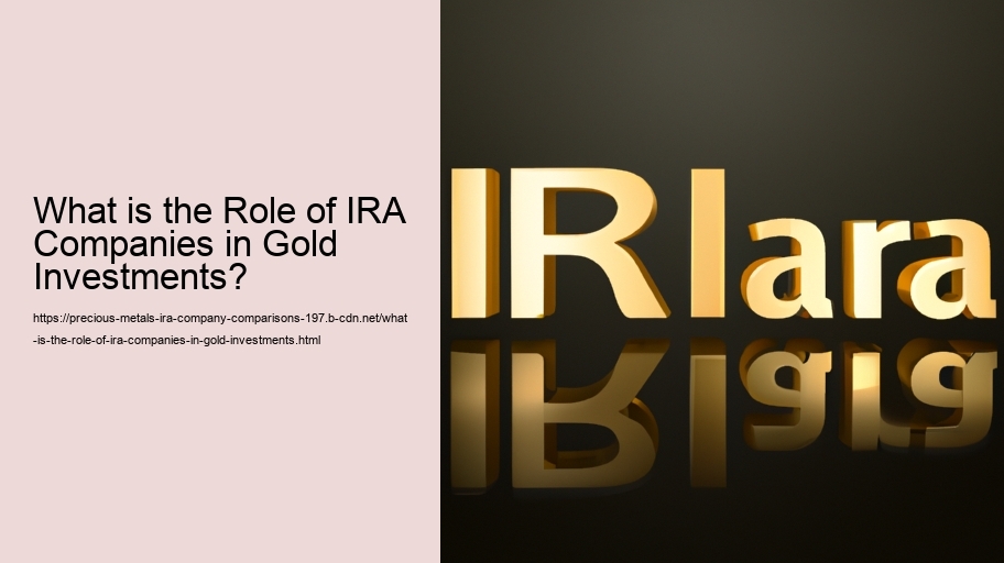 What is the Role of IRA Companies in Gold Investments? 
